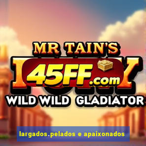 largados.pelados e apaixonados